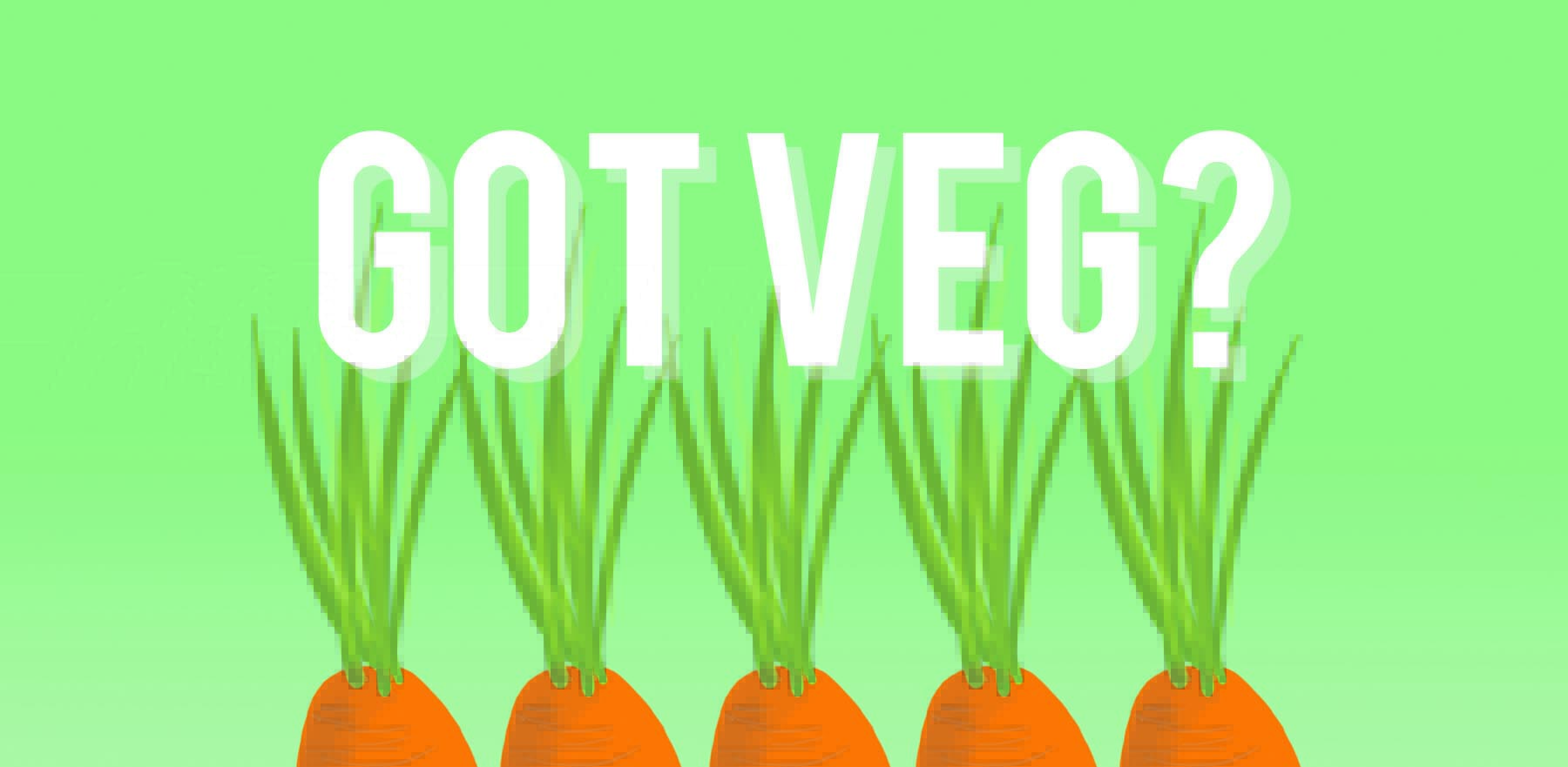 Got veg?
